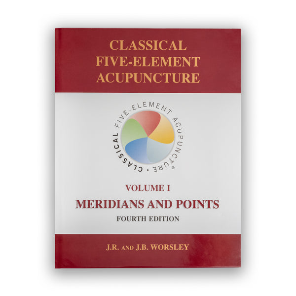 Classical Five-Element Acupuncture Vol. 1: Meridians and Points 4th Edition by JR Worsley and JB Worsley